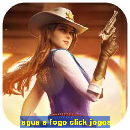 agua e fogo click jogos