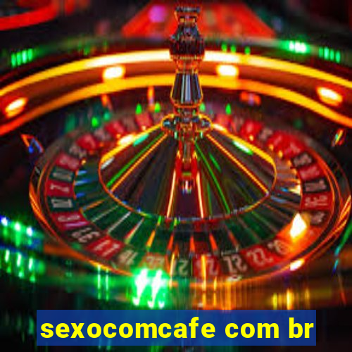 sexocomcafe com br