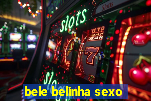 bele belinha sexo