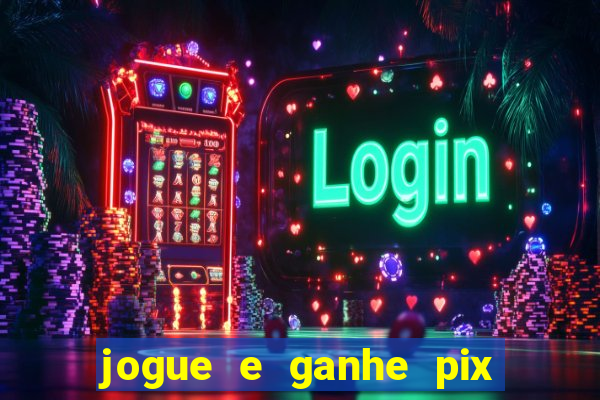 jogue e ganhe pix na hora