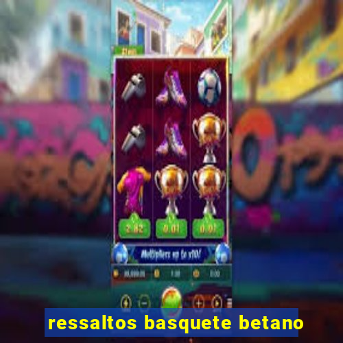 ressaltos basquete betano