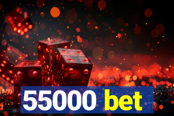 55000 bet