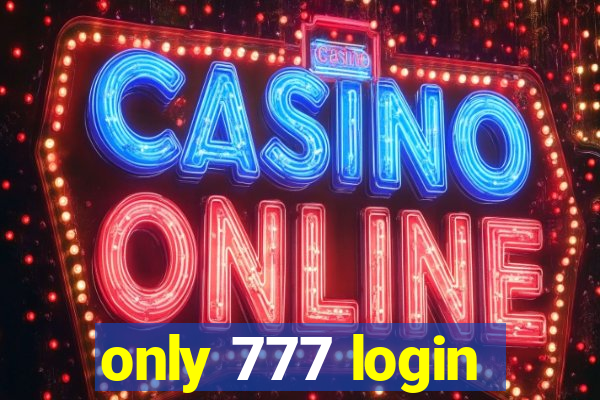 only 777 login