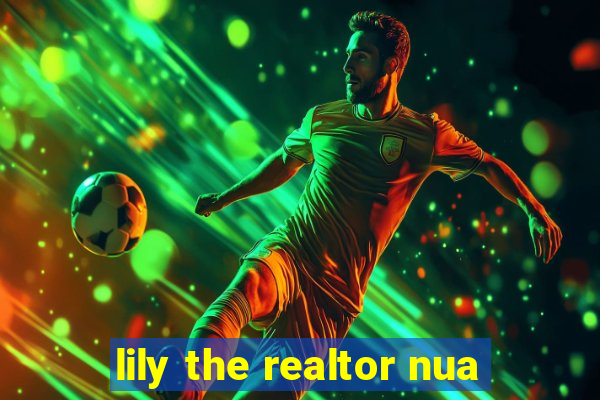 lily the realtor nua