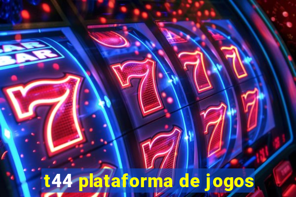 t44 plataforma de jogos