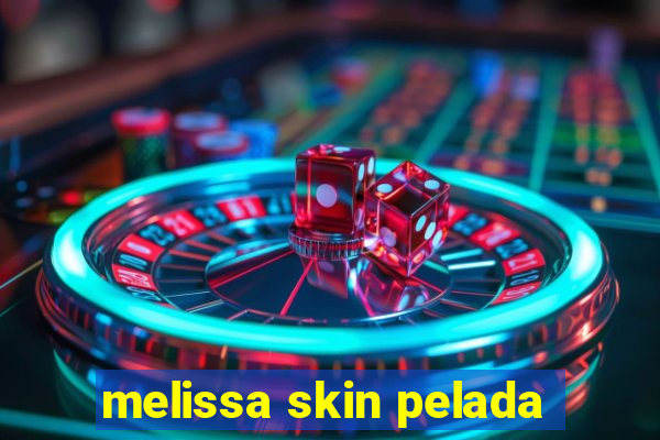 melissa skin pelada