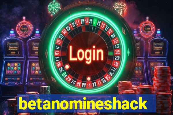 betanomineshack