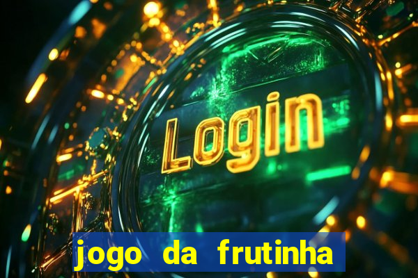 jogo da frutinha para ganhar dinheiro