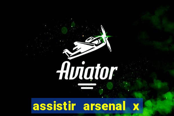 assistir arsenal x barcelona ao vivo hd