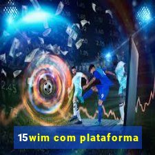 15wim com plataforma