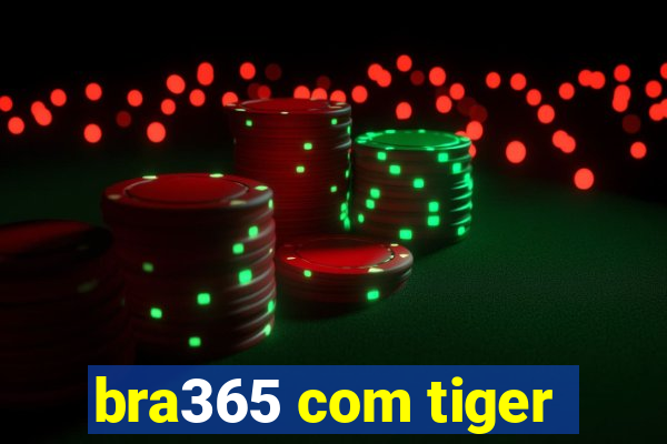 bra365 com tiger