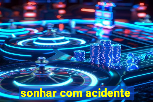 sonhar com acidente