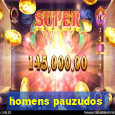 homens pauzudos