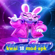 kwai 18 mod apk