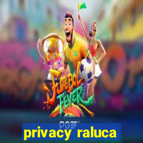 privacy raluca