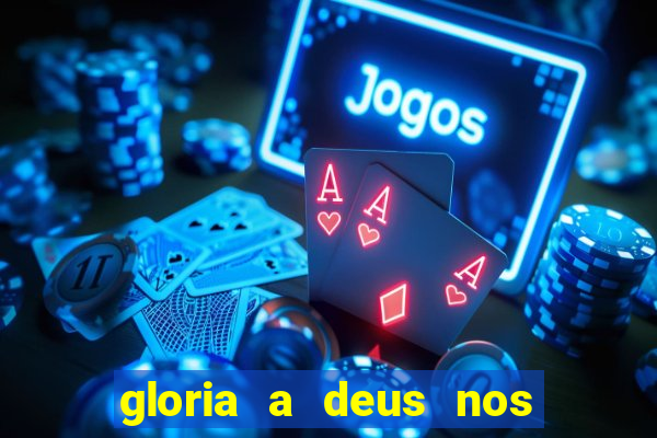 gloria a deus nos altos ceus letra