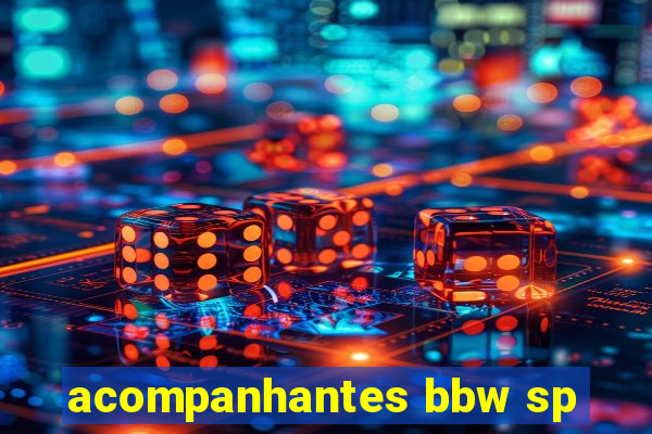 acompanhantes bbw sp