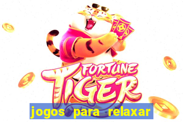 jogos para relaxar a mente