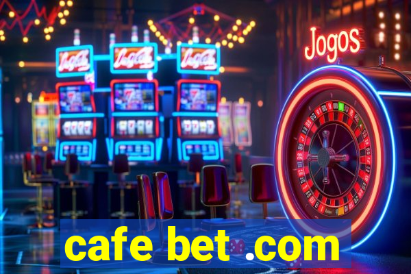 cafe bet .com