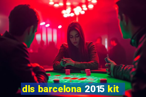 dls barcelona 2015 kit