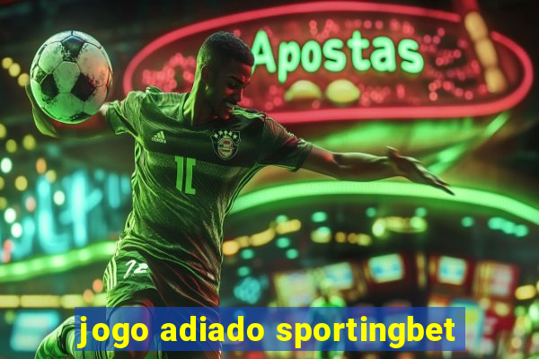 jogo adiado sportingbet