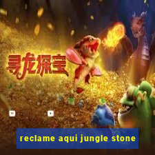 reclame aqui jungle stone