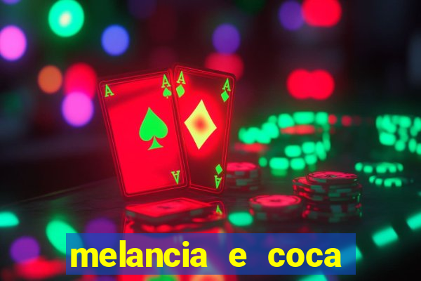 melancia e coca cola faz mal