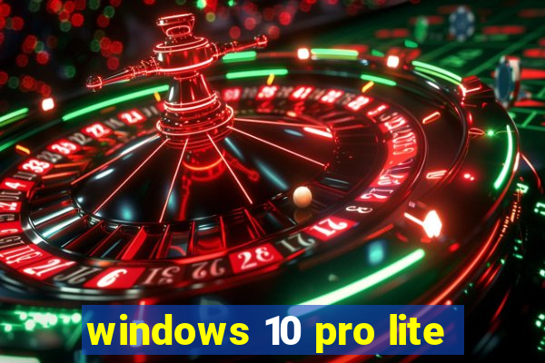 windows 10 pro lite