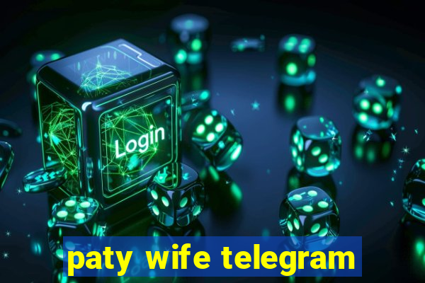 paty wife telegram