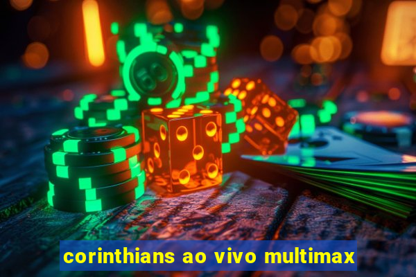 corinthians ao vivo multimax