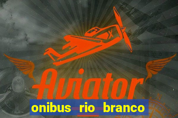 onibus rio branco porto velho