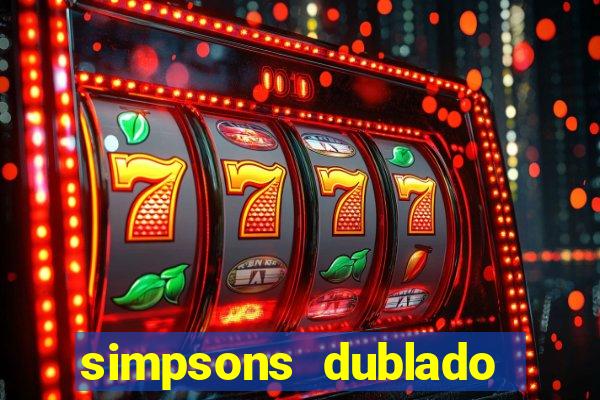 simpsons dublado assistir online