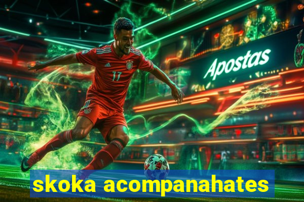 skoka acompanahates