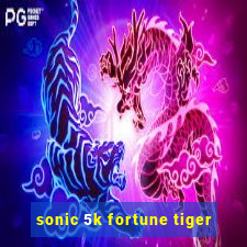 sonic 5k fortune tiger