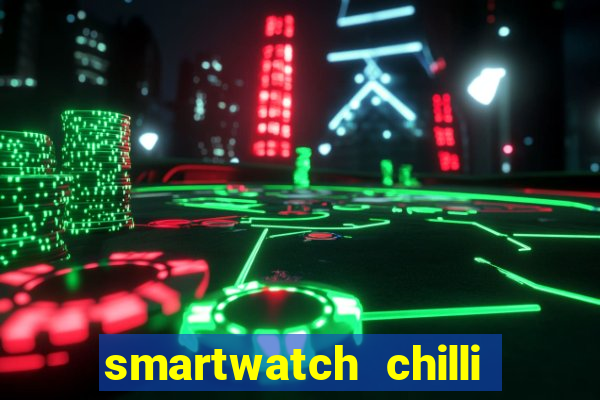 smartwatch chilli beans vale a pena smartwatch chilli beans