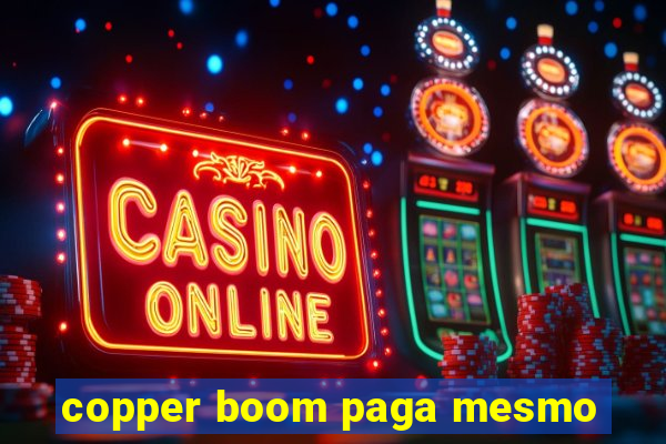 copper boom paga mesmo