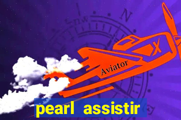 pearl assistir online megaflix