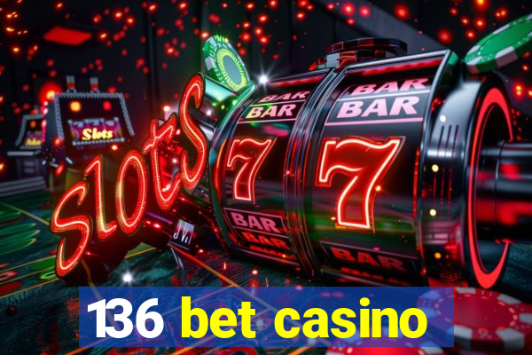 136 bet casino