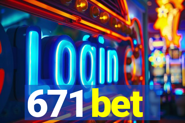 671 bet