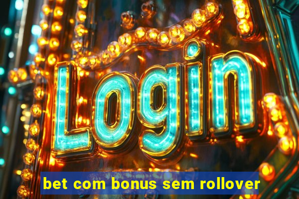 bet com bonus sem rollover