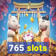 765 slots