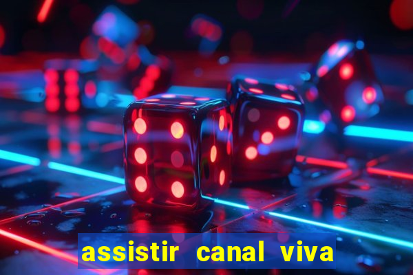 assistir canal viva online grátis