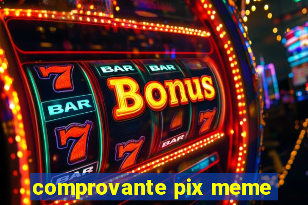 comprovante pix meme