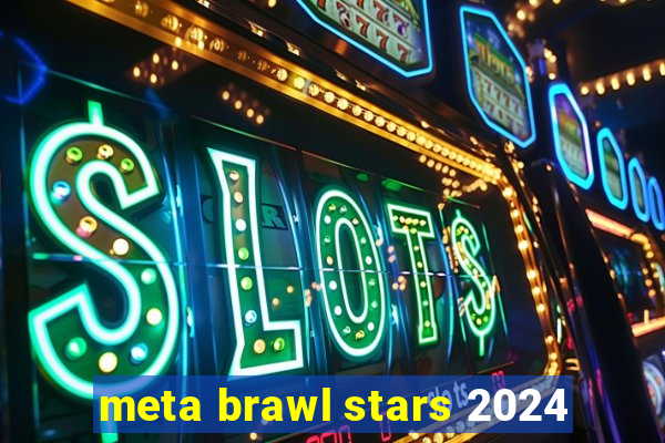 meta brawl stars 2024