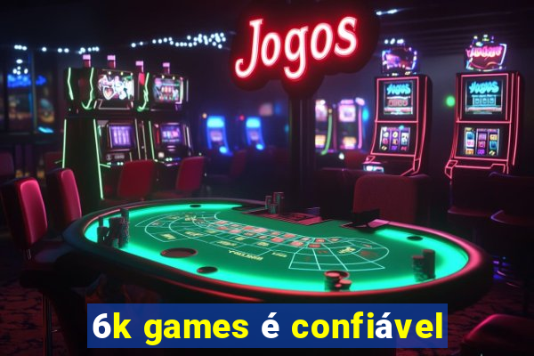 6k games é confiável