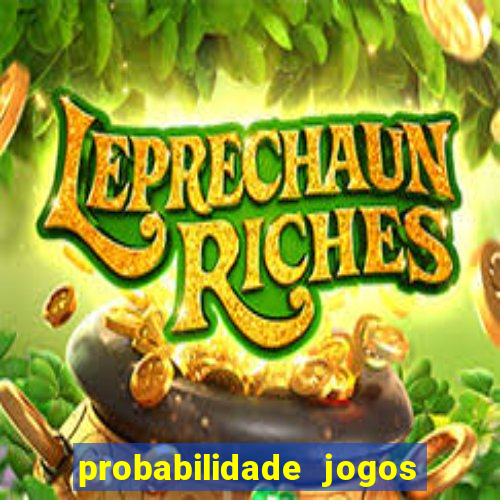 probabilidade jogos de hoje