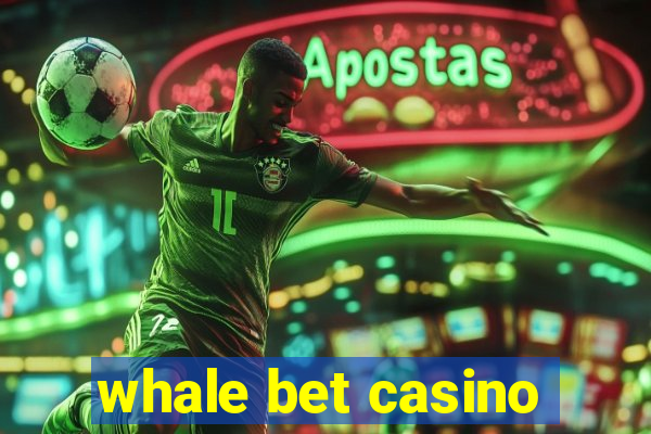 whale bet casino