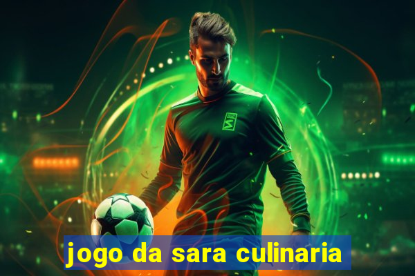 jogo da sara culinaria