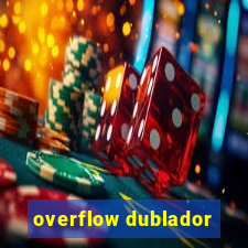 overflow dublador