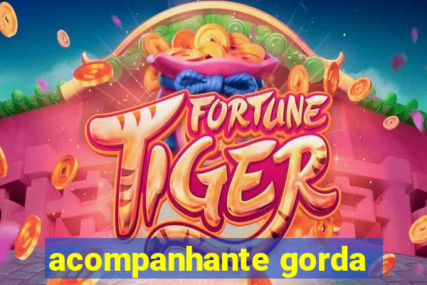 acompanhante gorda